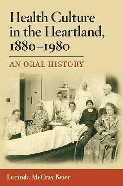 Health Culture in the Heartland, 1880-1980
