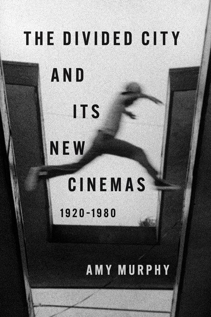 The Divided City and Its New Cinemas, 1920-1980