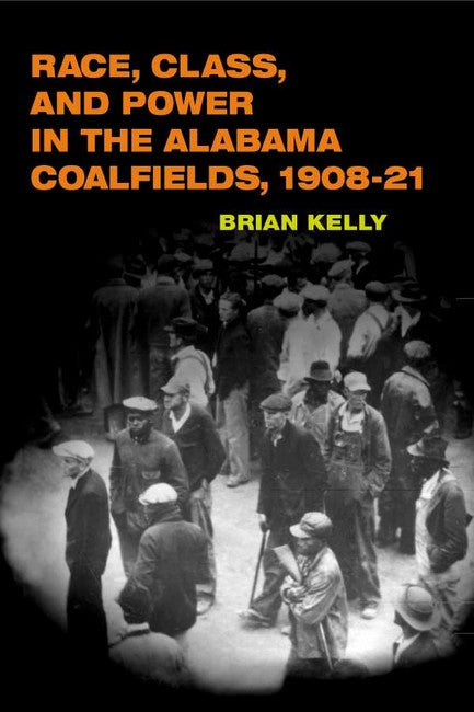 Race, Class, and Power in the Alabama Coalfields, 1908-21