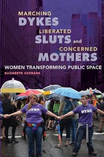 Marching Dykes, Liberated Sluts, and Concerned Mothers