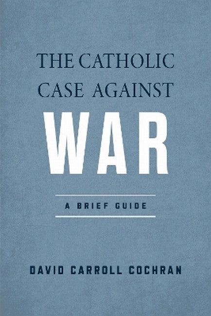 The Catholic Case Against War