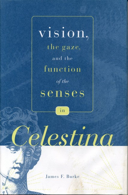 "Vision, the Gaze, and the Function of the Senses in "Celestina""