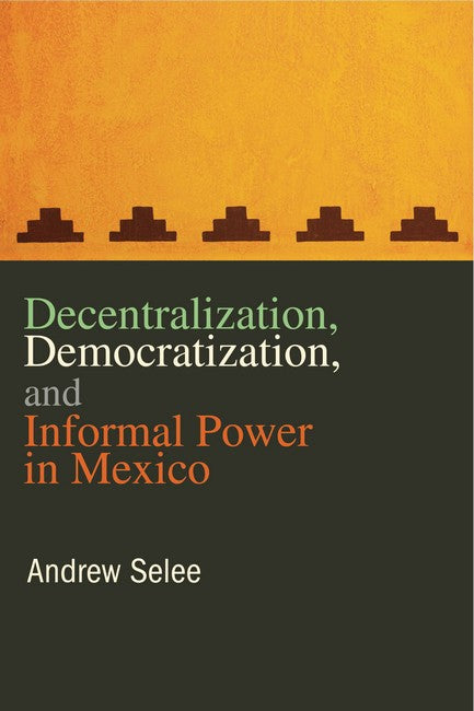 Decentralization, Democratization, and Informal Power in Mexico