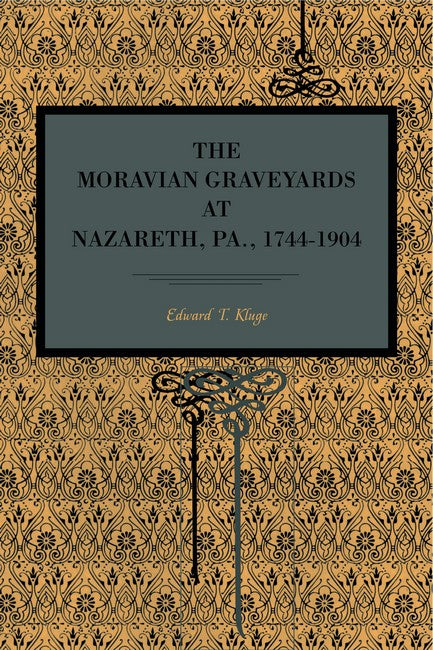The Moravian Graveyards at Nazareth, Pa., 1744-1904