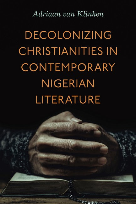 Decolonizing Christianities in Contemporary Nigerian Literature