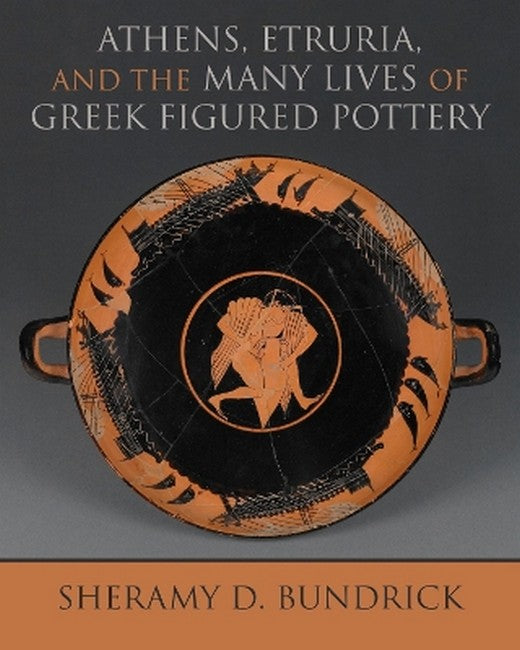 Athens, Etruria, and the Many Lives of Greek Figured Pottery