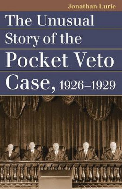 The Unusual Story of the Pocket Veto Case, 1926-1929
