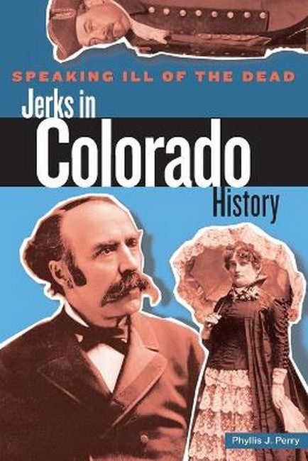 Speaking Ill of the Dead: Jerks in Colorado History