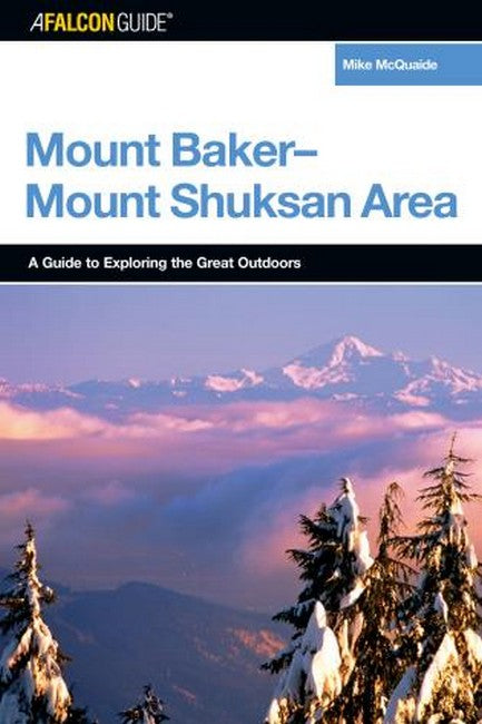 A FalconGuide (R) to the Mount Baker-Mount Shuksan Area