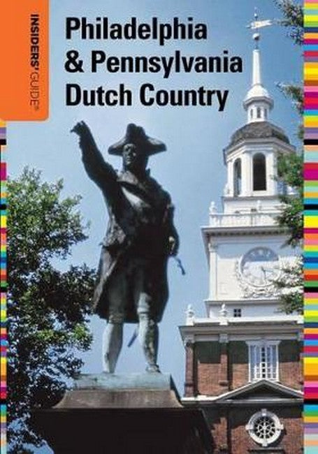 Insiders' Guide (R) to Philadelphia & Pennsylvania Dutch Country