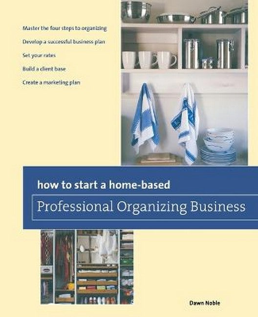 How to Start a Home-based Professional Organizing Business 2/e