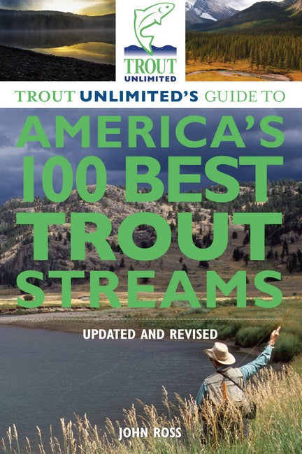 Trout Unlimited's Guide to America's 100 Best Trout Streams, Updated and