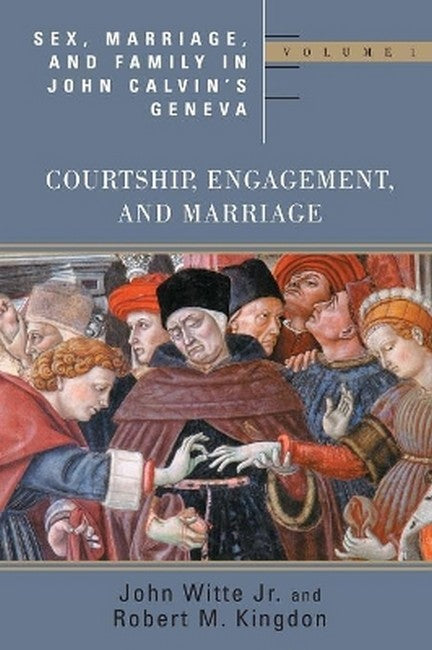 Sex, Marriage, and Family Life in John Calvin's Geneva