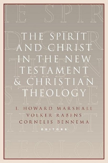 The Spirit and Christ in the New Testament and Christian Theology
