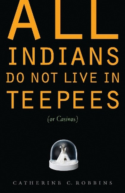 All Indians Do not Live in Teepees (or Casinos)