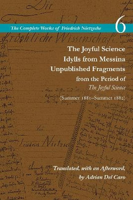 The Joyful Science / Idylls from Messina / Unpublished Fragments from thriod of the Joyful Science (Spring 1881-Summer 1882)