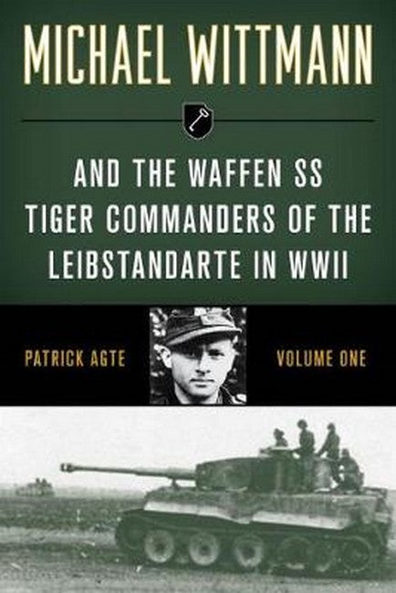 Michael Wittmann & the Waffen SS Tiger Commanders of the Leibstandarte in WWII 2021/e