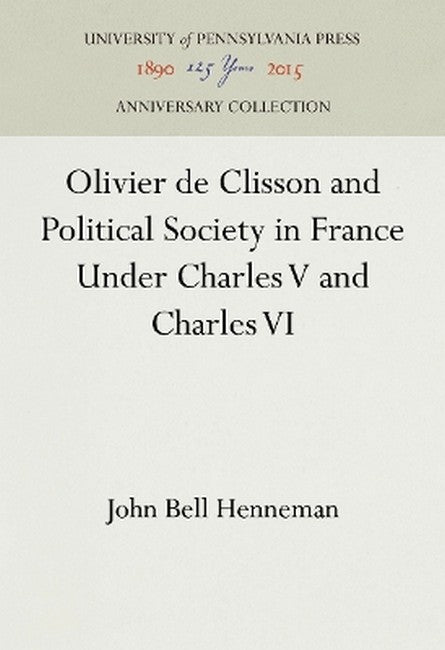 Olivier De Clisson and Political Society in France Under Charles V and Charles VI