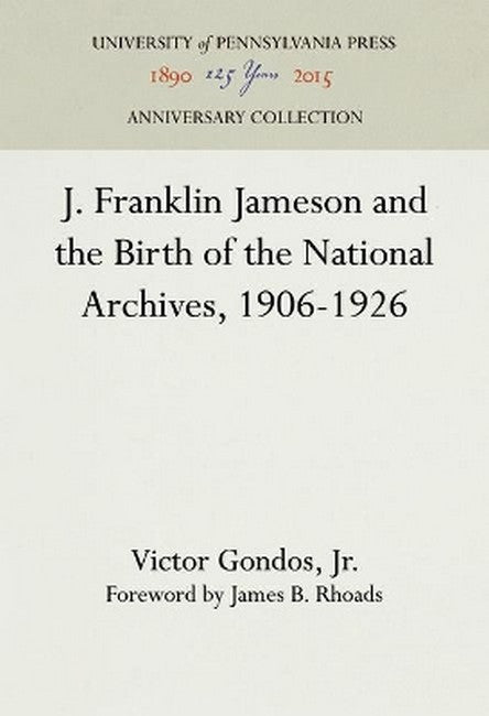 J. Franklin Jameson and the Birth of the National Archives, 1906-1926