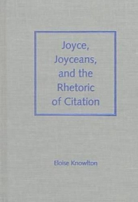 Joyce, Joyceans and the Rhetoric of Citation
