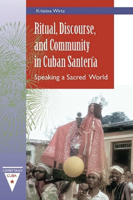 Ritual, Discourse, and Community in Cuban Santeria