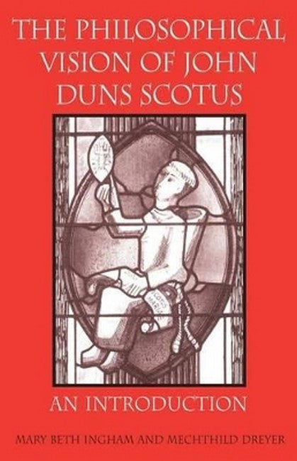 The Philosophical Vision of John Duns Scotus