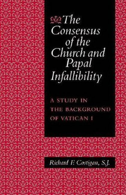 The Consensus of the Church and Papal Infallibility