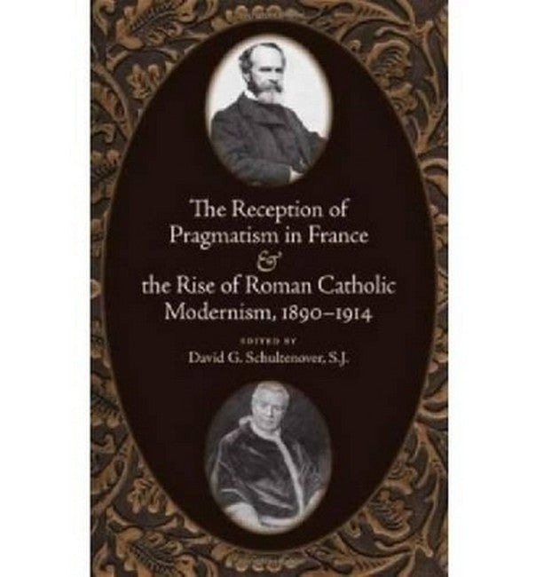 The Reception of Pragmatism in France and the Rise of Roman Catholic Modsm, 1890-1914