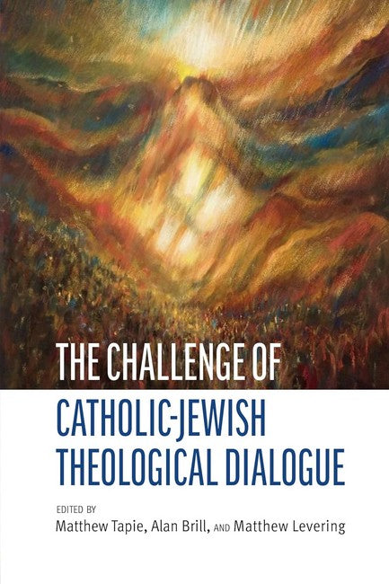 The Challenge of Catholic-Jewish Theological Dialogue