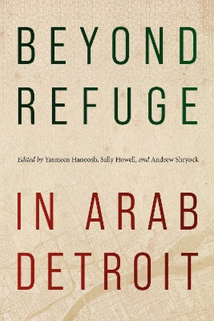 Beyond Refuge in Arab Detroit