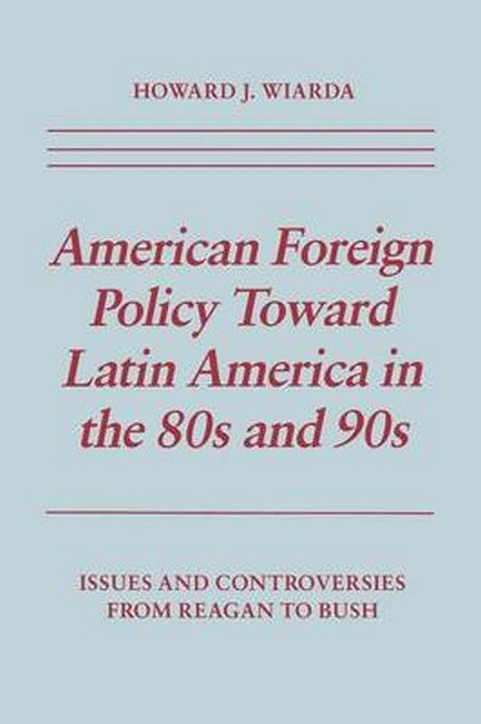 American Foreign Policy Toward Latin America in the 80s and 90s