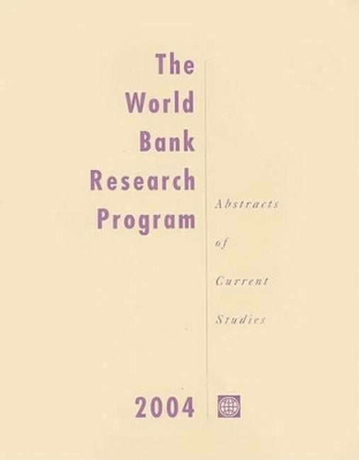 THE WORLD BANK RESEARCH PROGRAM 2004: ABSTRACTS OF CURREBT STUDIES (WORLNK RESEARCH PUBLICATION)