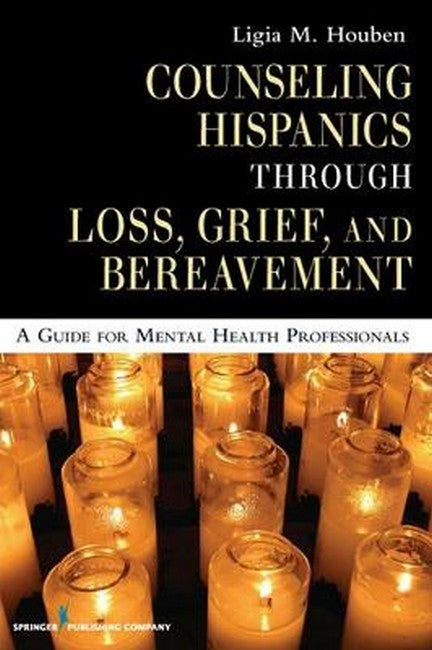 Counseling Hispanics Through Grief, Loss and Bereavement 2/e