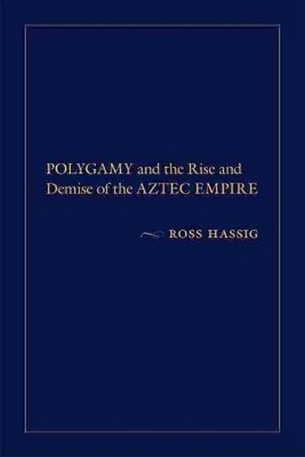 Polygamy and the Rise and Demise of the Aztec Empire