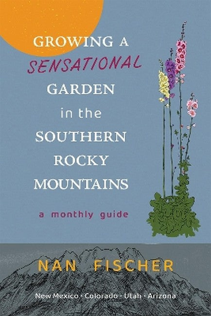 Growing a Sensational Garden in the Southern Rocky Mountains