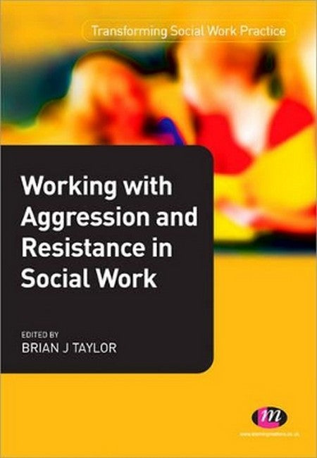 Working with Aggression and Resistance in Social Work
