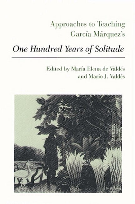 Approaches to Teaching Garcia Marquez's One Hundred Years of Solitude