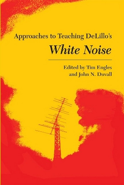 Approaches to Teaching Delillo's White Noise