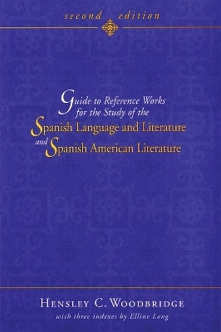 Guide to Reference Works for the Study of the Spanish Language and Literature and Spanish American Literature