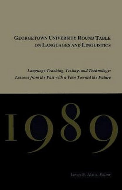 Georgetown University Round Table on Languages and Linguistics (GURT) 1989: Language Teaching, Testing, and Technology
