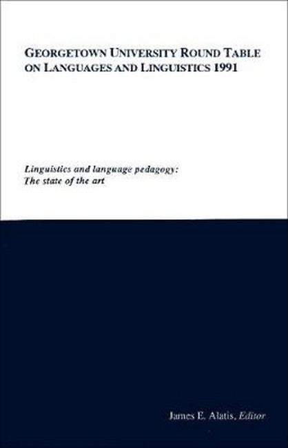 Georgetown University Round Table on Languages and Linguistics (GURT) 1991: Linguistics and Language Pedagogy