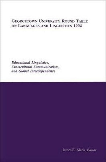 Georgetown University Round Table on Languages and Linguistics (GURT) 1994: Educational Linguistics, Cross-Cultural Communication, and Global In