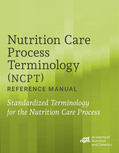 Nutrition Care Process Terminology (NCPT) Reference Manual