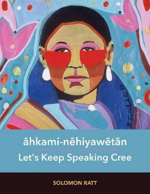 ahkami-nehiyawetan / Let's Keep Speaking Cree