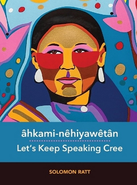 ahkami-nehiyawetan / Let's Keep Speaking Cree