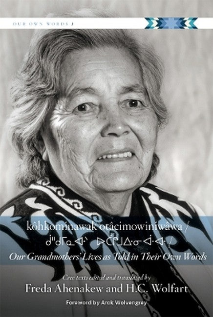 kohkominawak otacimowiniwawa / Our Grandmothers' Lives As Told in TheirOwn Words