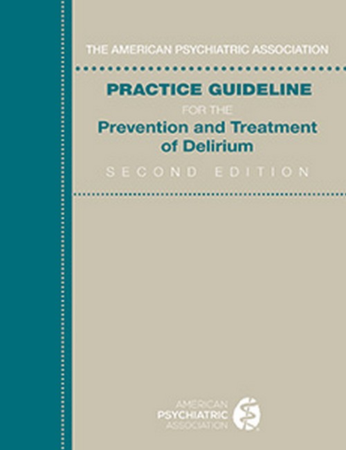 American Psychiatric Association Practice Guideline for the Prevention and Treatment of Delirium