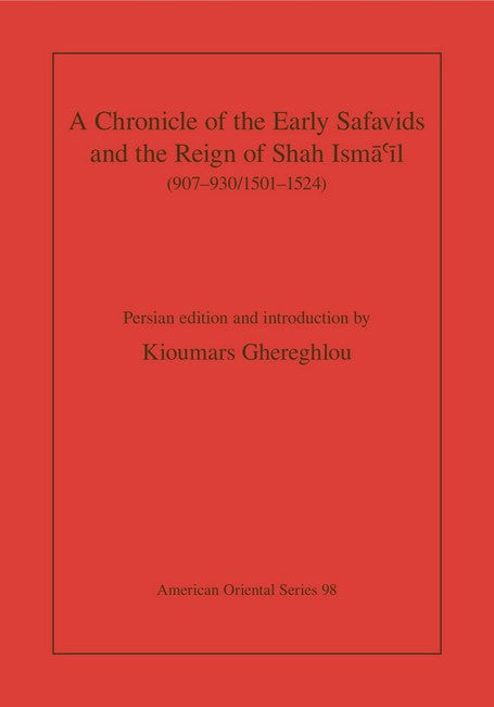A Chronicle of the Early Safavids and the Reign of Shah Isma?il (907-930/1501-1524)