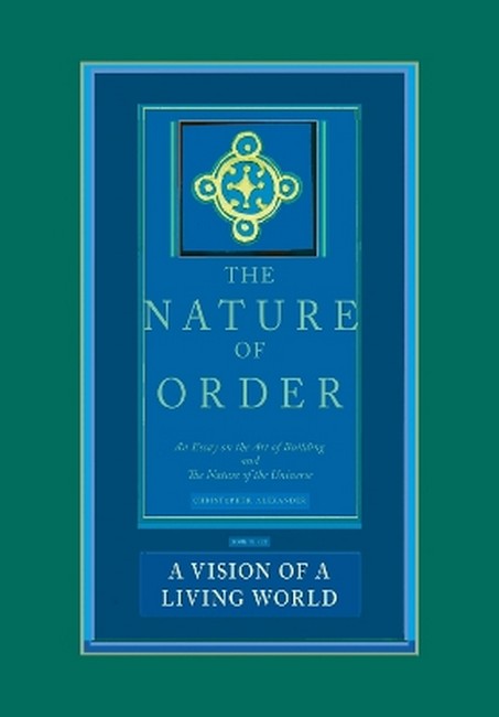 The Nature of Order, Book Three: a Vision of a Living World