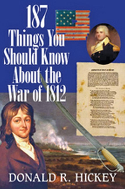 187 Things You Should Know About the War of 1812 - An Easy Question-and-Answer Guide